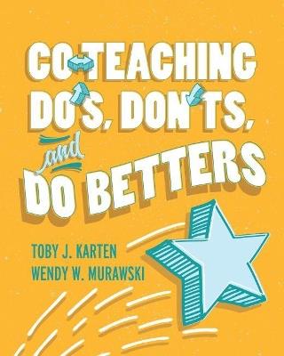 Co-Teaching Do's, Don'ts, and Do Betters - Toby J. Karten,Wendy W. Murawski - cover