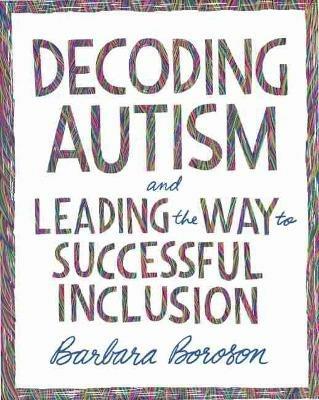 Decoding Autism and Leading the Way to Successful Inclusion - Barbara Boroson - cover