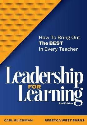 Leadership for Learning: How to Bring Out the Best in Every Teacher - Carl Glickman,Rebecca West Burns - cover