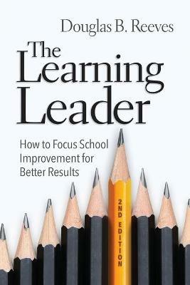 The Learning Leader: How to Focus School Improvement for Better Results - Douglas B. Reeves - cover