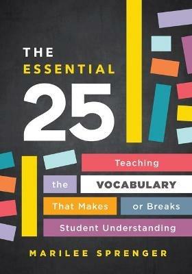 The Essential 25: Teaching the Vocabulary That Makes or Breaks Student Understanding - Marilee Sprenger - cover