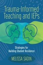 Trauma-Informed Teaching and IEPs: Strategies for Building Student Resilience