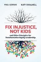Fix Injustice, Not Kids and Other Principles for Transformative Equity Leadership