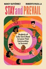 Stay and Prevail: Students of Color Don't Need to Leave Their Communities to Succeed