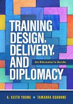 Training Design, Delivery, and Diplomacy: An Educator's Guide