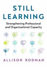 Still Learning: Strengthening Professional and Organizational Capacity