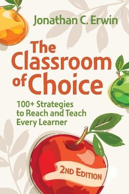 The Classroom of Choice: 100+ Strategies to Reach and Teach Every Learner - Jonathan C Erwin - cover
