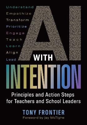 AI with Intention: Principles and Action Steps for Teachers and School Leaders - Tony Frontier - cover