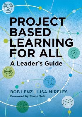 Project Based Learning for All: A Leader's Guide - Bob Lenz,Lisa Mireles - cover