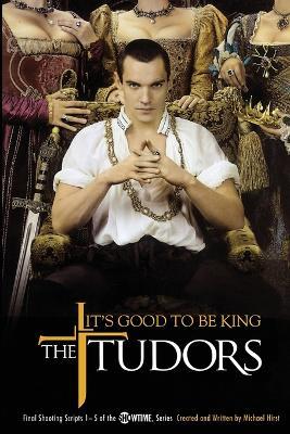 Tudors: It's Good to be King - Michael Hirst - cover