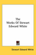 The Works Of Stewart Edward White
