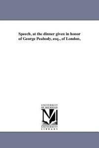 Speech, at the dinner given in honor of George Peabody, esq., of London, - Edward Everett - cover