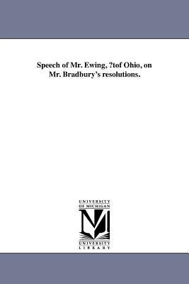 Speech of Mr. Ewing, ?tof Ohio, on Mr. Bradbury's resolutions. - Thomas Ewing - cover