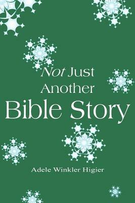 Not Just Another Bible Story - Adele W. Higier - cover