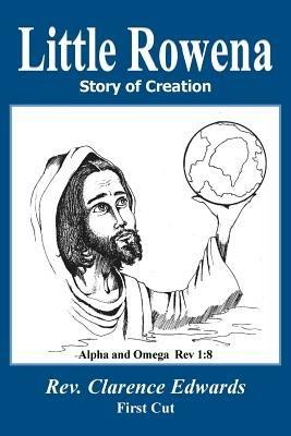 Little Rowena: Story of Creation - Clarence Edwards Sr. - cover
