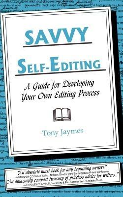 Savvy Self-Editing: A Guide for Developing Your Own Editing Process - Tony Jaymes - cover