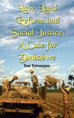 Law, Land Reform and Social Justice: A Case for Zimbabwe - Tom Tirivangani - cover