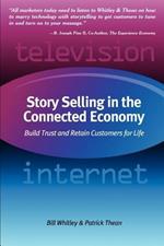 Story Selling in the Connected Economy: Build Trust and Retain Customers for Life
