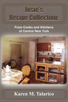 Josie's Recipe Collection: From Cooks and Kitchens of Central New York - Karen M. Talarico - cover
