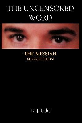 The Uncensored Word: The Messiah - D. J. Bahr - cover
