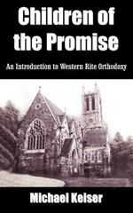 Children of the Promise: An Introduction to Western Rite Orthodoxy