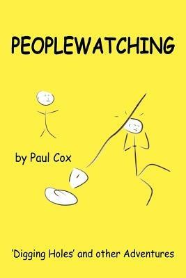 Peoplewatching: Digging Holes and Other Adventures - Paul Cox - cover
