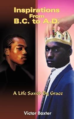 Inspirations From B.C. to A.D.: A Life Saved By Grace - Victor Baxter - cover