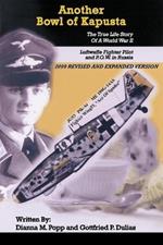 Another Bowl of Kapusta: The True Life Story Of A World War II Luftwaffe Fighter Pilot and P.O.W. in Russia