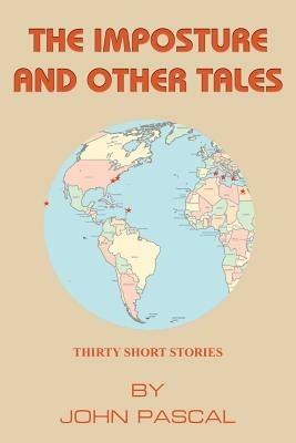 The Imposture and Other Tales: Thirty Short Stories by John Pascal - JOHN PASCAL - cover