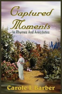 Captured Moments: In Rhymes And Anecdotes - Carole L Barber - cover