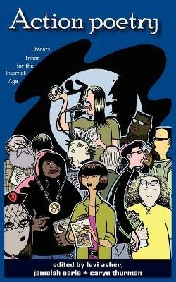 Action Poetry: Literary Tribes for the Internet Age - Levi Asher,Jamelah Earle,Caryn Thurman - cover