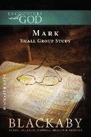 Mark: A Blackaby Bible Study Series