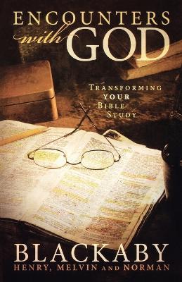 Encounters with God: Transforming Your Bible Study - Henry Blackaby,Norman Blackaby,Melvin Blackaby - cover
