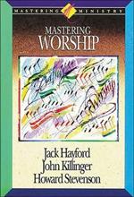 Mastering Ministry: Mastering Worship