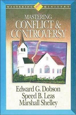 Mastering Ministry: Mastering Conflict And Controversy - Marshall Shelley,Edward G. Dobson - cover