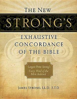 The New Strong's Exhaustive Concordance of the Bible: Every Word of the Bible Indexed, Large Print Edition - James Strong - cover
