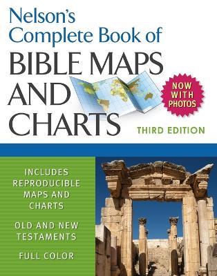 Nelson's Complete Book of Bible Maps and Charts, 3rd Edition: Includes Hundreds of High Resolution Photos - Thomas Nelson - cover
