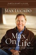 Max on Life Bible Study Participant's Guide: Answers and Inspiration for Life's Questions
