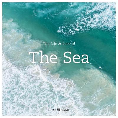 The Life and Love of the Sea - Lewis Blackwell - cover