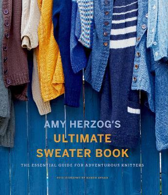 Amy Herzog's Sweater Sourcebook:: The Ultimate Guide for Adventurous Knitters - Amy Herzog - cover
