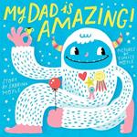 My Dad Is Amazing: (A Hello!Lucky Book)