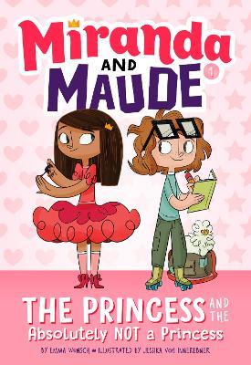 The Princess and the Absolutely Not a Princess (Miranda and Maude #1) - Emma Wunsch - cover