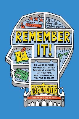 Remember It!: The Names of People You Meet, All of Your Passwords, Where You Left Your Keys, and Everything Else You Tend to Forget - Nelson Dellis - cover