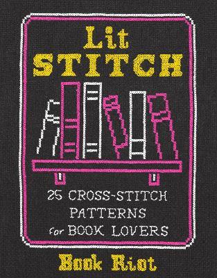 Lit Stitch: 25 Cross-Stitch Patterns for Book Lovers - Book Riot