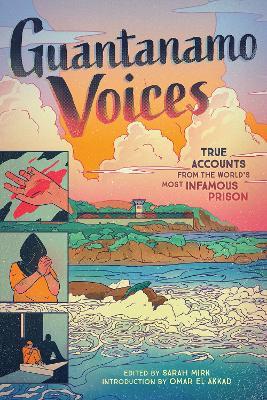 Guantanamo Voices: True Accounts from the World's Most Infamous Prison - Sarah Mirk - cover