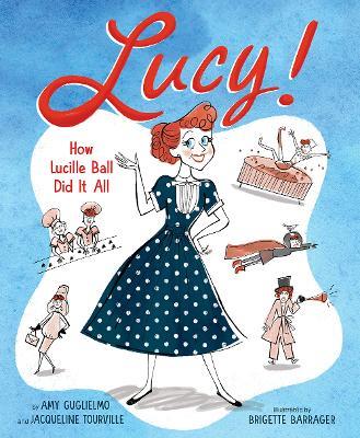 Lucy!: How Lucille Ball Did It All - Amy Guglielmo,Jacqueline Tourville - cover