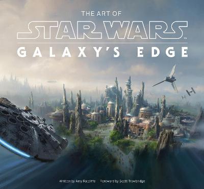 The Art of Star Wars: Galaxy’s Edge - Amy Ratcliffe,Scott Towbridge - cover