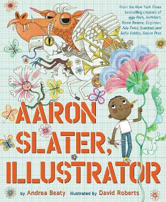 Aaron Slater, Illustrator - Andrea Beaty - cover