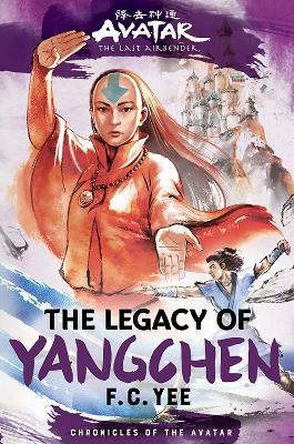 Avatar, the Last Airbender: The Legacy of Yangchen (Chronicles of the Avatar Book 4) - F. C. Yee - cover