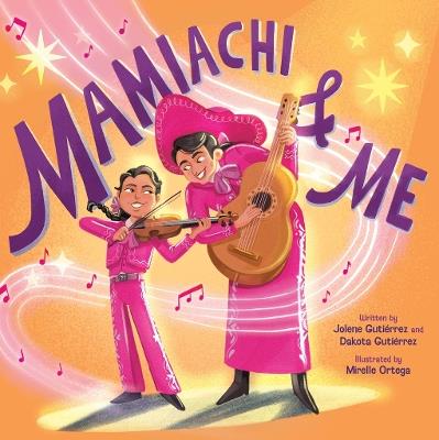 Mamiachi & Me: My Mami’s Mariachi Band (A Picture Book) - Jolene Gutiérrez,Dakota Gutiérrez - cover